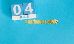 4 Haziran Ne Günü? 4 Haziran Türkiye'de Ne Günü?