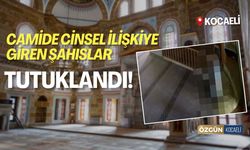 Kocaeli’deki Camide Cinsel İlişkiye Giren Şahıslar Tutuklandı