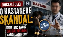Kocaeli'deki O hastanede Skandal: Doktor Taciz Suçundan Yargılanıyor!
