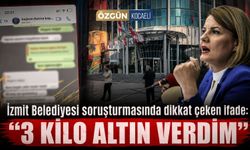 İzmit Belediyesi soruşturmasında dikkat çeken ifade: "3 kilo altın verdim"