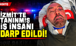 İzmit’te tanınmış iş insanı darp edildi!