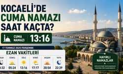 Kocaeli’de cuma namazı saat kaçta? 17 Temmuz ezan vakitleri