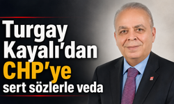 Turgay Kayalı’dan CHP’ye sert sözlerle veda