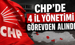 CHP’de 4 il yönetimi görevden alındı