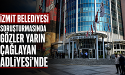 İzmit Belediyesi soruşturmasında gözler yarın Çağlayan Adliyesi'nde