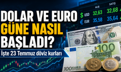 Dolar ve Euro güne nasıl başladı? İşte 23 Temmuz döviz kurları