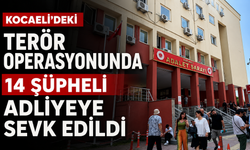 Kocaeli'deki Terör Operasyonunda 14 Şüpheli Adliyeye Sevk Edildi