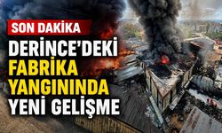 Derince’deki fabrika yangınında yeni gelişme