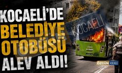 Kocaeli'de Belediye Otobüsü Alev Aldı!
