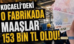 Kocaeli'deki O Fabrikada Maaşlar 153 Bin TL Oldu!