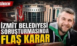 İzmit Belediyesi soruşturmasında flaş karar
