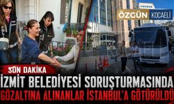 İzmit Belediyesi soruşturmasında gözaltına alınanlar İstanbul'a götürüldü