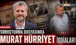 Soruşturma dosyasında Murat Hürriyet iddiaları