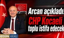 Arcan açıkladı! CHP Kocaeli toplu istifa edecek