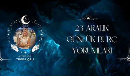 Astrolog Tuğba Çalı’dan 23 Aralık Günlük Burç Yorumları