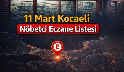 11 Mart 2026 Kocaeli Nöbetçi Eczaneler