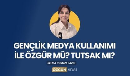 Gençlik Medya Kullanımı ile Özgür mü? Tutsak mı?