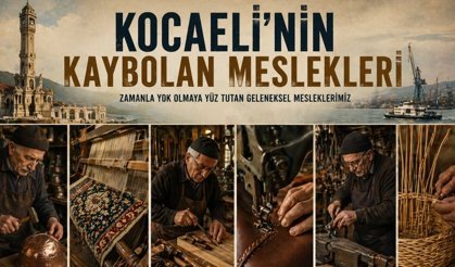 Kocaeli’nin Kaybolan Meslekleri Neler?