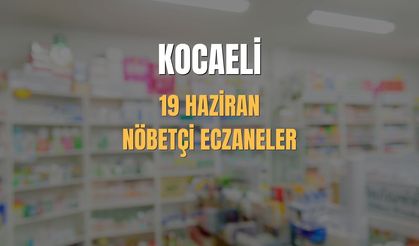 19 Haziran Kocaeli Nöbetçi Eczane Listesi