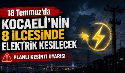 18 Temmuz’da Kocaeli’nin 8 ilçesinde elektrik kesilecek