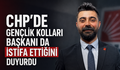 CHP'de Gençlik Kolları Başkanı da istifa ettiğini duyurdu