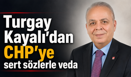 Turgay Kayalı’dan CHP’ye sert sözlerle veda
