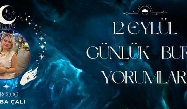 Astrolog Tuğba Çalı’dan 12 Eylül Günlük Burç Yorumları!