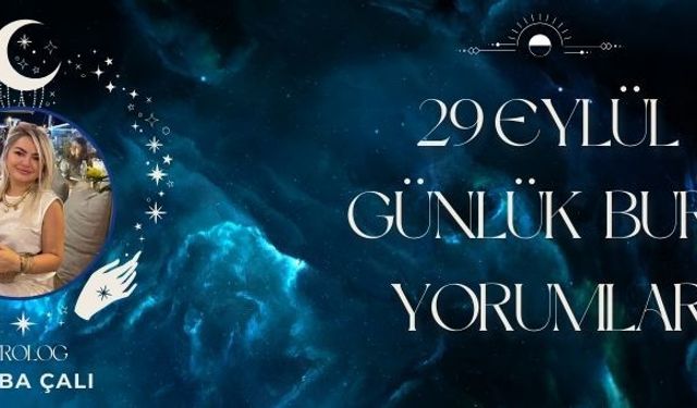 Astrolog Tuğba Çalı’dan 29 Eylül Günlük Burç Yorumları