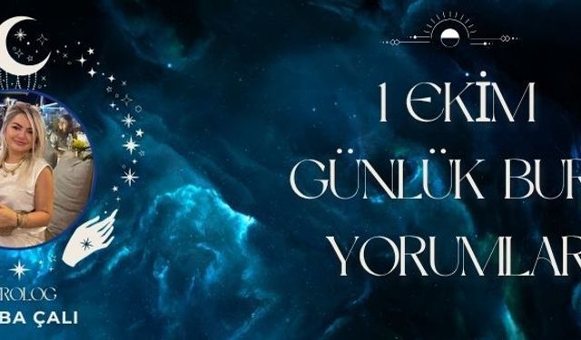 Astrolog Tuğba Çalı’dan 1 Ekim Günlük Burç Yorumları