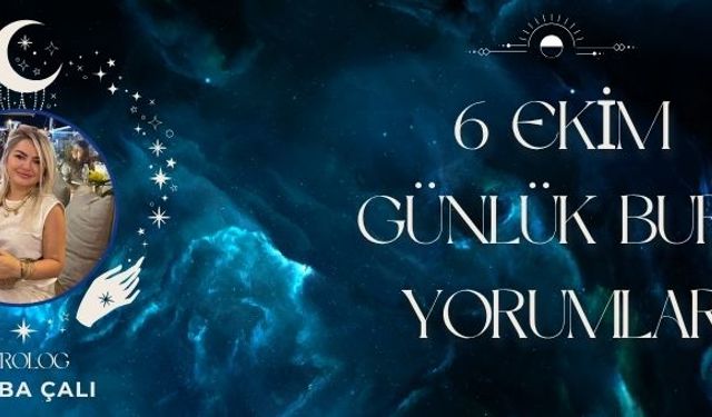 Astrolog Tuğba Çalı’dan 6 Ekim Günlük Burç Yorumları