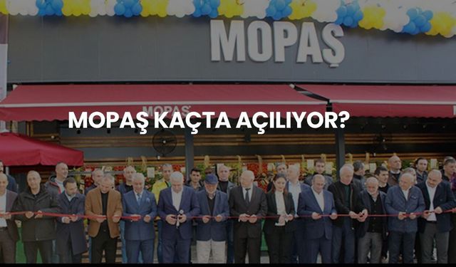 Mopaş Kaçta Kapanıyor? Mopaş Çalışma Saatleri 2025