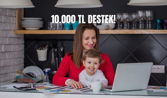 Çalışan Anneye 10 Bin TL, İşverene 32.500 TL Destek!