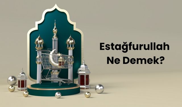 Estağfurullah Ne Demek? Estağfurullah Kelimesinin Anlamı ve Kullanımı