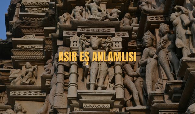 Asır Eş Anlamlısı Nedir? Asır Kelimesinin Eş Anlamlısı