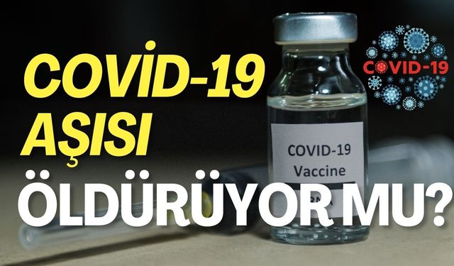 Covid-19 Aşıları Öldürüyor Mu?