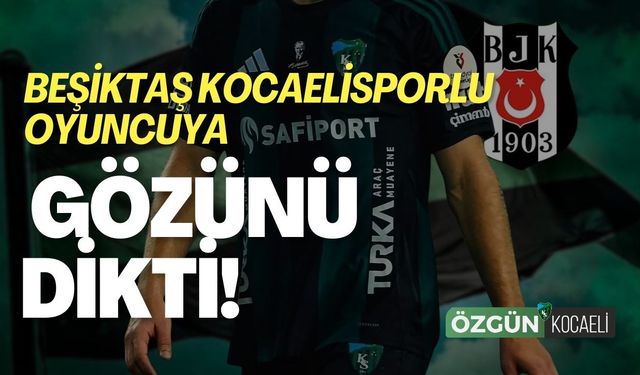 Beşiktaş Kocaelisporlu Oyuncuya Gözünü Dikti!