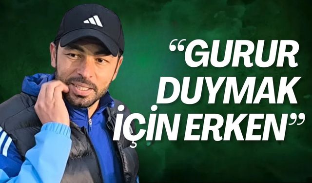 Selçuk Hoca: "Gurur duymak için erken"