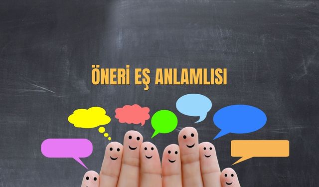Öneri Eş Anlamlısı Nedir? Öneri Kelimesinin Eş Anlamlısı