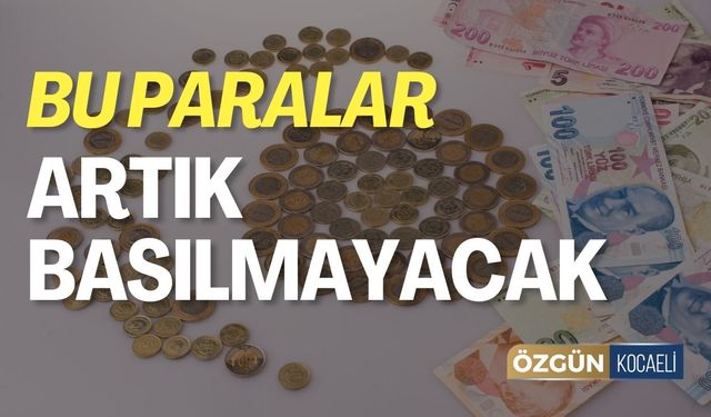 Darphaneden Yeni Karar! Bu Paraların Basımı Durduruldu