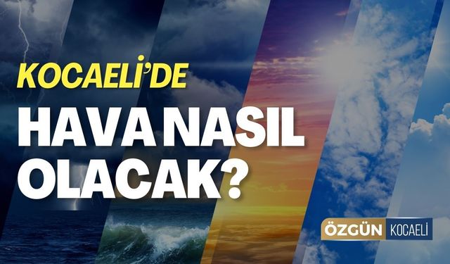 Kocaeli'de Hava Nasıl Olacak? Yağışlar Devam Edecek Mi?