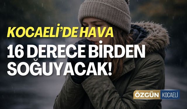 Kocaeli’de Hava 16 Derece Birden Düşecek