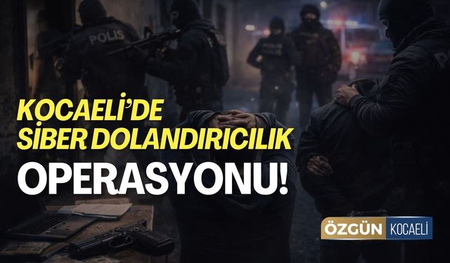 Kocaeli Merkezli 17 İlde Siber Dolandırıcılık Operasyonu
