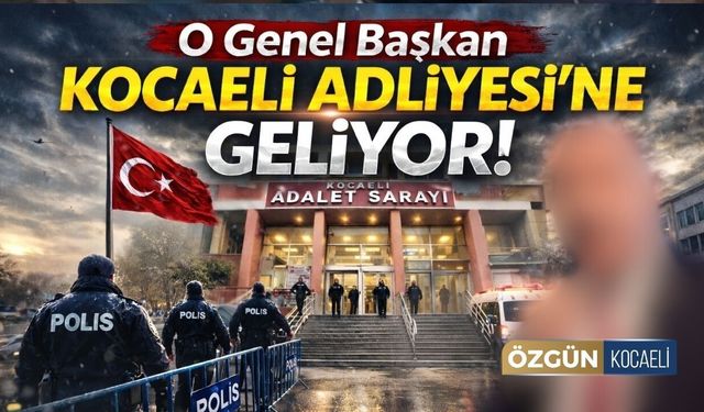 O Genel Başkan Kocaeli Adliyesine Geliyor!