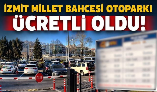 İzmit Millet Bahçesi otoparkı ücretli oldu