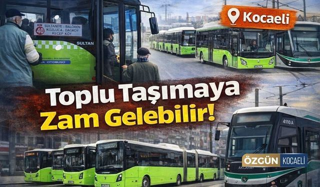 Kocaeli'de Ulaşıma Zam Gündemde!