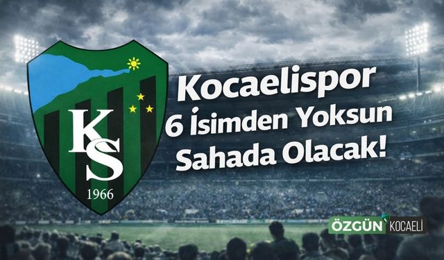 Kocaelispor 6 İsimden Yoksun Sahaya Çıkacak!