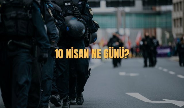 10 Nisan Ne Günü? 10 Nisan Türkiye'de Ne Günü?