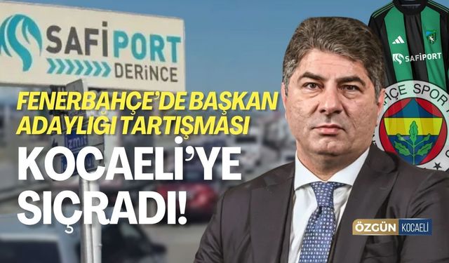 Fenerbahçe’de başkan adaylığı tartışması Kocaeli’ye sıçradı