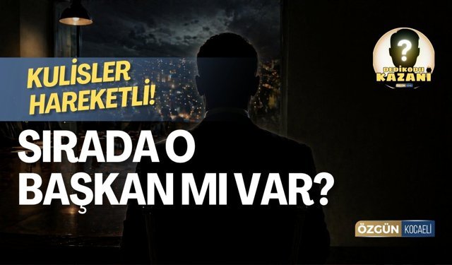 Kulisler Hareketli: Sırada O Başkan Mı Var?