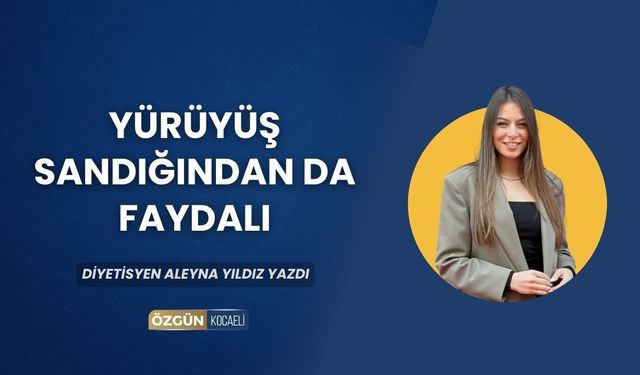 YÜRÜYÜŞ SANDIĞINDAN DA FAYDALI